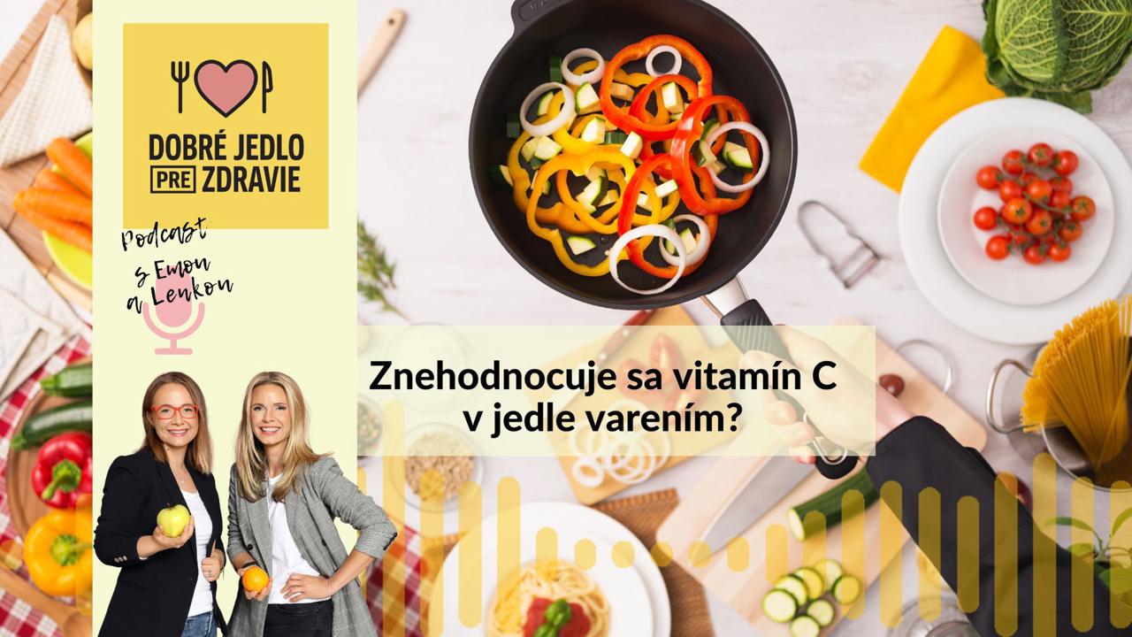 Znehodnocuje sa vitamín C v jedle varením? 