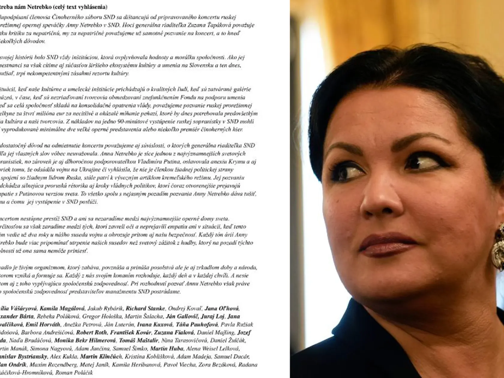 Na kombosnímke Anna Netrebko a celé vyhlásenie hercov Činohry SND, ktorí rázne odmietajú, aby jedna z najväčších hviez svetového operného neba vystúpila v apríli v Bratislave. Pod vyhlásenie sa podpísali desiatky známych tvári, zvýraznili sme „činoherníke" celebrity, ktorézaručene pozná väčšina Slovákov. Je veľmi pravdepodobné, že medzi signatármi vyhlásenia nájdete aj vy svojho obľúbeného herca či herečku.