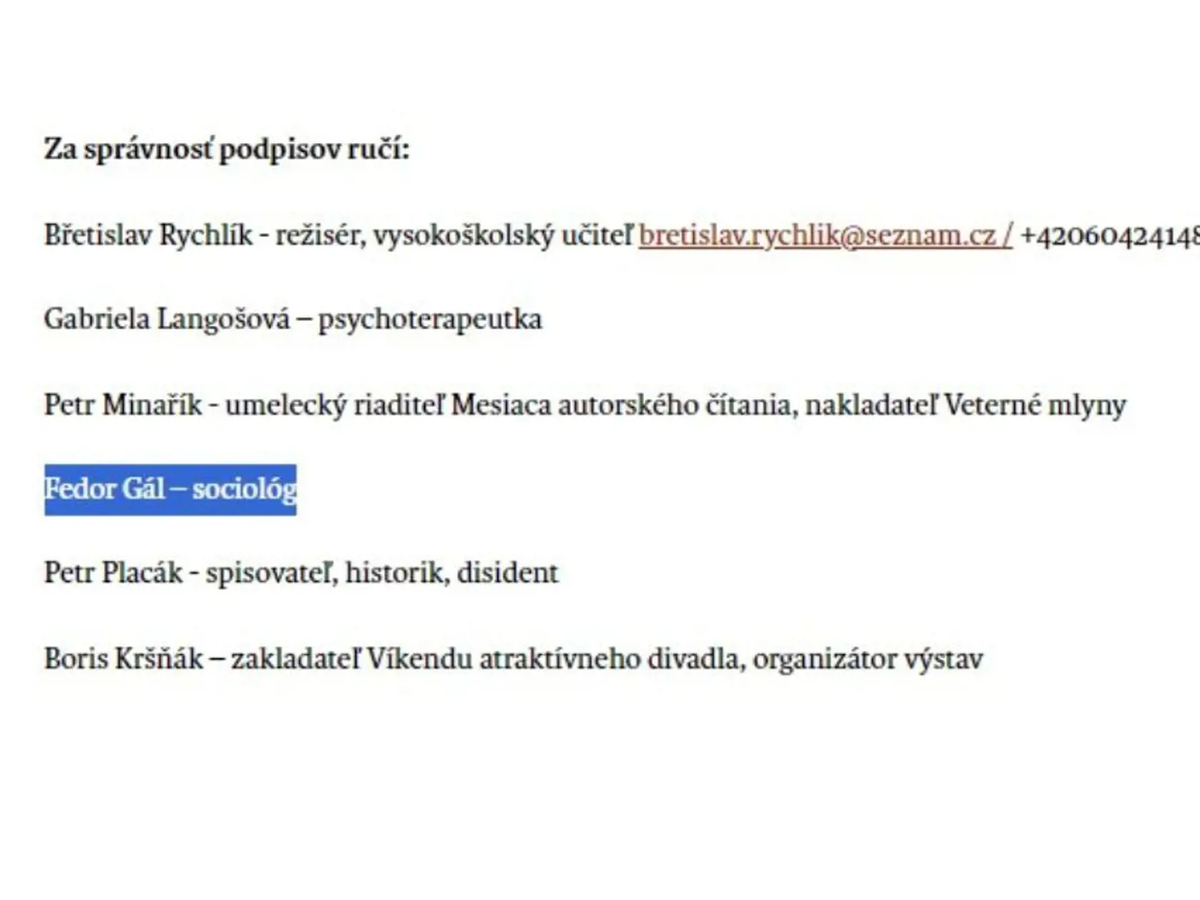 Text českej výzvy obsahuje znepokojenie nad vývojom situácie v slovenskej kultúrnej obci a vyzýva inštitúcie i jednotlivcov na podporu slovenských kolegov. Za správnosť podpisov ručí aj bývalý slovenský politik a sociológ Fedor Gál, ktorý žije Prahe.
