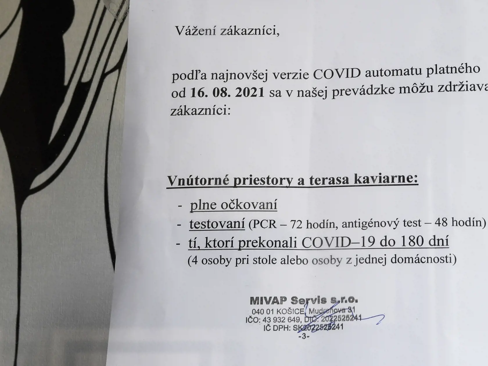 Prevádzky nemusia hlásiť, aký režim pre vstup návštevníkov zvolili. Musia však v priestoroch vyznačiť, ktorý režim platí a následne ho dodržiavať. Jednotlivé režimy môžu prevádzky striedať, ich trvanie nie je stanovené. Od pondelka 16. augusta 2021 je podľa nového COVID automatu v stupni ostražitosti deväť okresov. Ide o okresy Gelnica, Košice I.-IV., Košice-okolie, Poprad, Spišská Nová Ves a Stará Ľubovňa. Na Hlavnej ulici v Košiciach mnohé prevádzky v pondelok 16. augusta 2021 mali požadované 