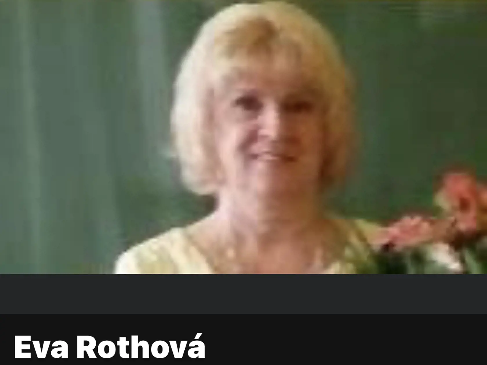 Eva Rothová, manželka bývalého generálneho riaditeľa a súčasného predsedu predstavenstva Tesly Stropkov Daniela Rotha, také šťastie ako jej muž nemala. Zrážku auto, v ktorom sa viezli, neprežila. Za obľúbenou učiteľkou smútia nielen jej blízki príbuzní, ale aj jej súčasní žiaci i tí, ktorých v minulosti učila.