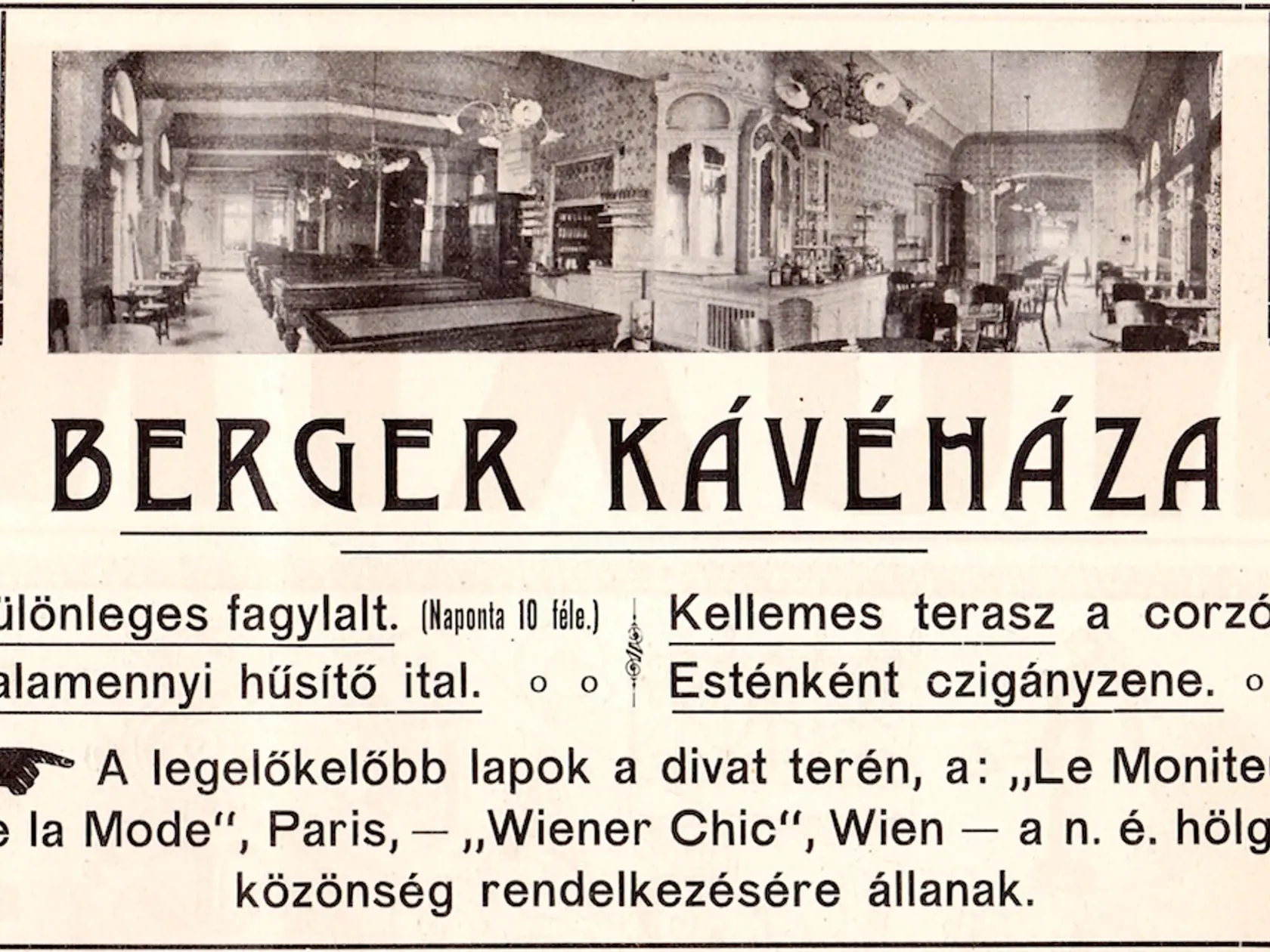 Reklama na kaviareň Berger: výnimočné zmrzliny (denne 10 druhov), viacero chladených nápojov, príjemná teraz na korze, po večeroch cigánska muzika a najvychytenejšie módne magazíny z Paríža a Viedne pre dámy. 
