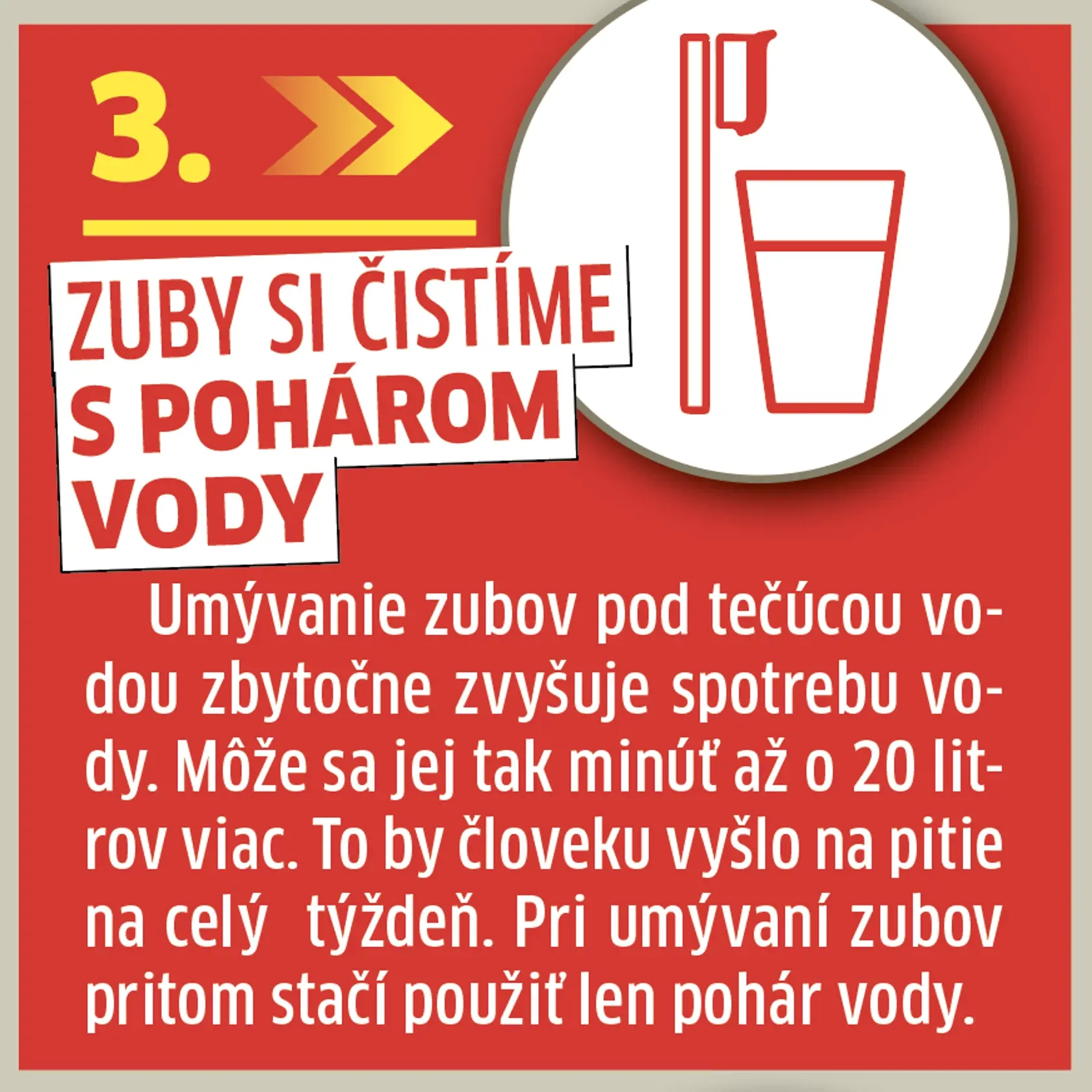 3. Zuby si čistite s pohárom vody.
