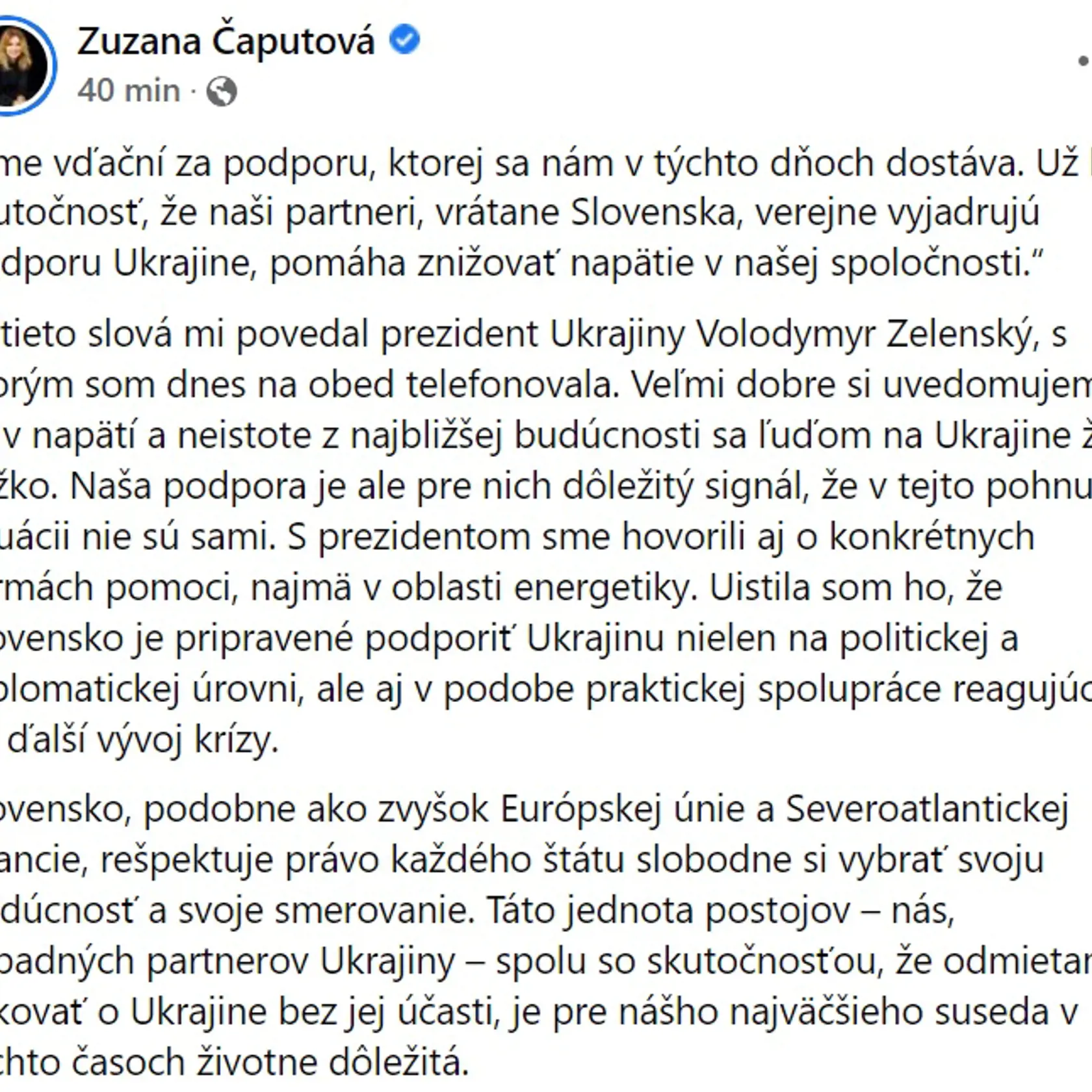 Prezidentka Zuzana Čaputová dnes telefonovala s ukrajinským prezidentom Volodymyrom Zelenským. Diskutovali spolu o napätej situácii na Ukrajine. Prezident sa v telefonáte poďakoval za podporu, ktorá sa Ukrajine v týchto dňoch dostáva zo strany partnerov, vrátane Slovenska.