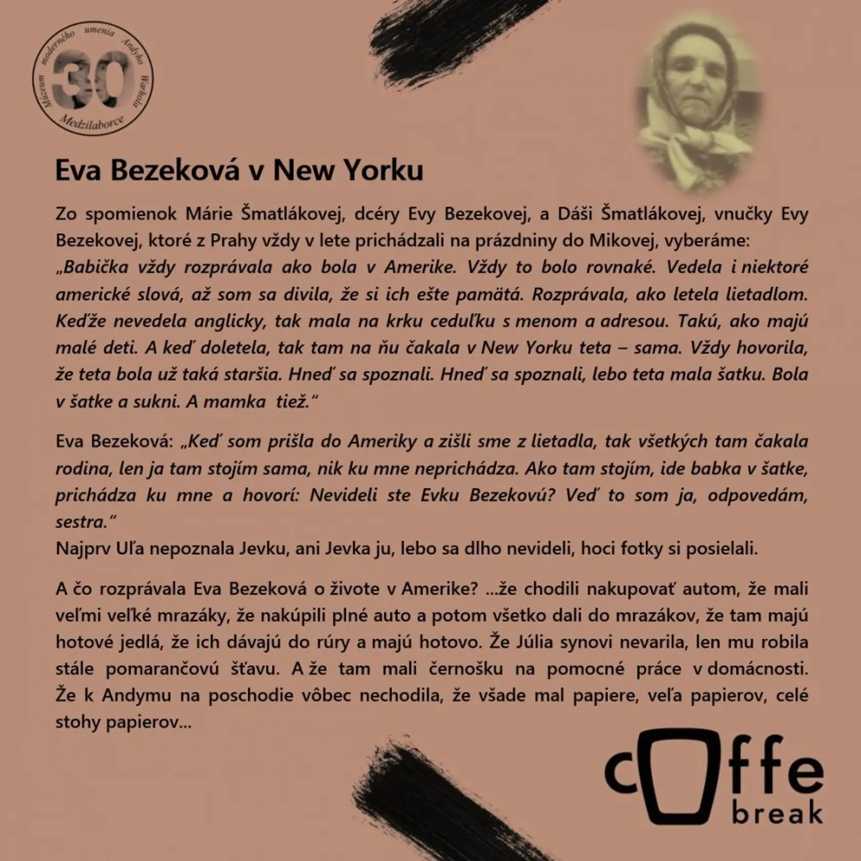 Eva Bezeková navštívila svoju sestru v roku 1967, letela z Prahy do USA. Dcéra ju posadila do lietadla a tam sa jej ujala letuška, ktorá na ňu celou cestou pozor aj s medzipristátím vo Francúzsku.