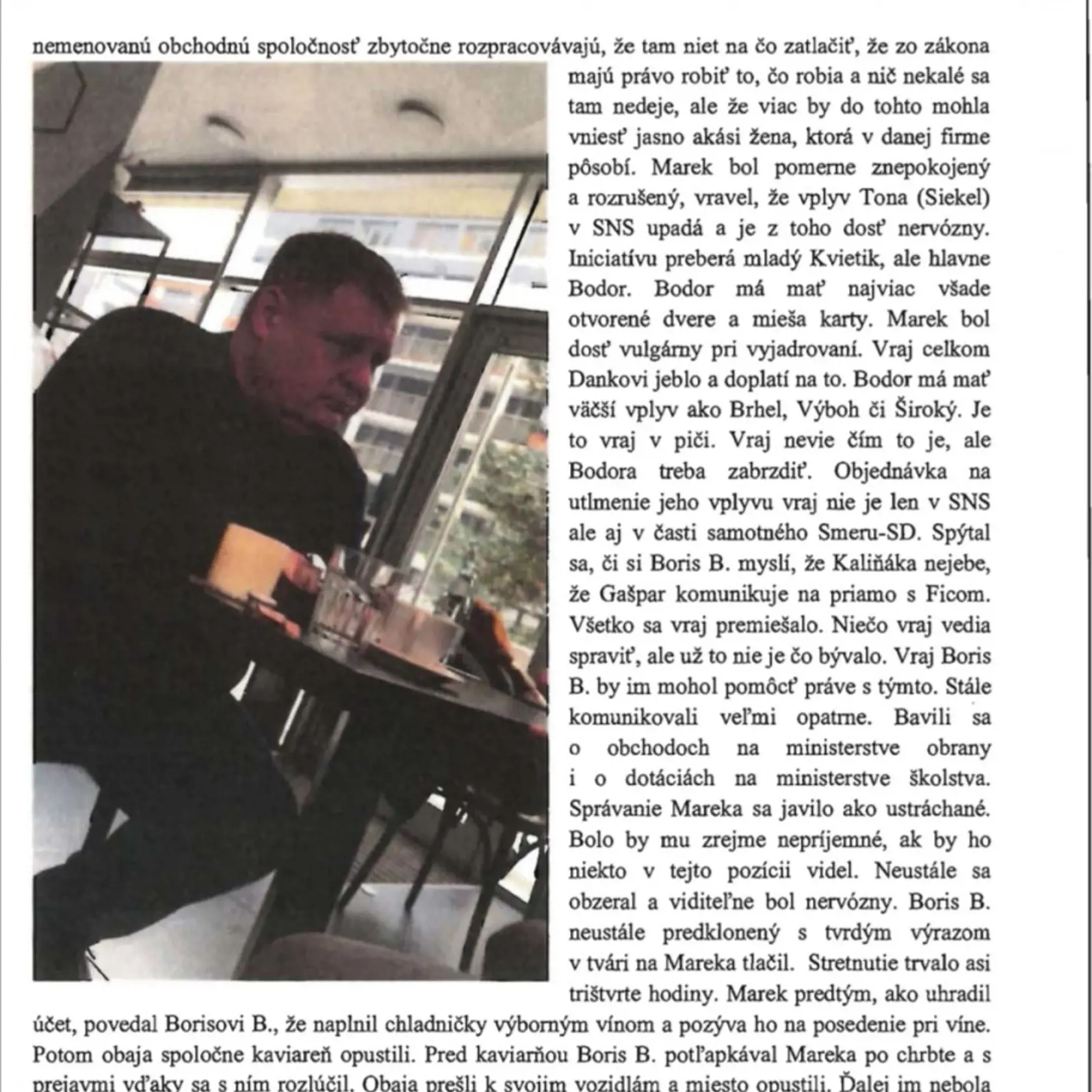 Záznam zo stretnutia súčasného 1. námestníka SIS Borisa Beňu a "Šula", ktorý ma byť pravou rukou Antona Siekela. Náhodne na nich malo naraziť sledovacie komando Petra Tótha.