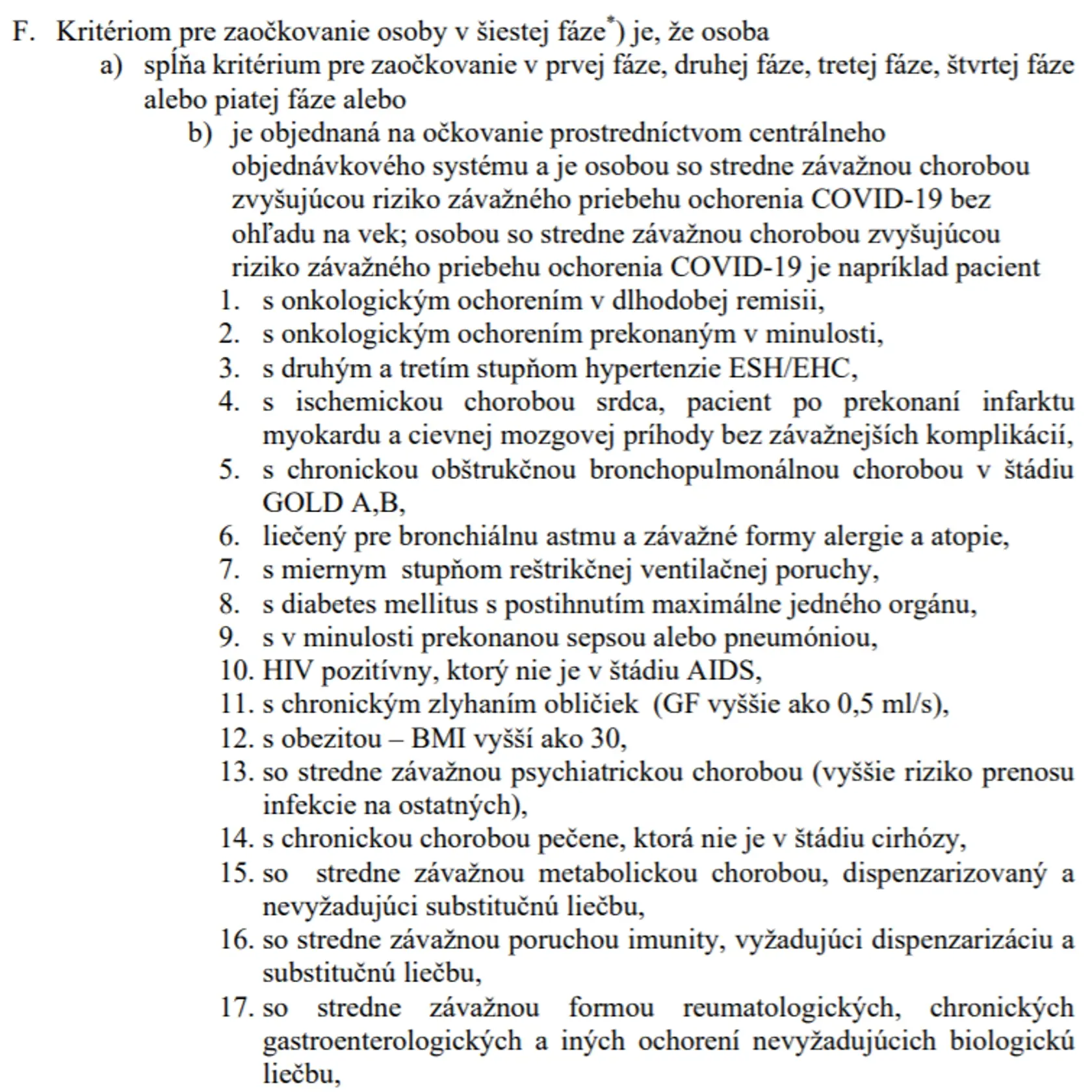 Menej vážnou chorobou je napríklad prekonané onkologické ochorenie, prekonaný infarkt, vysoký krvný tlak druhého a tretieho stupňa, astma, ale aj obezita.