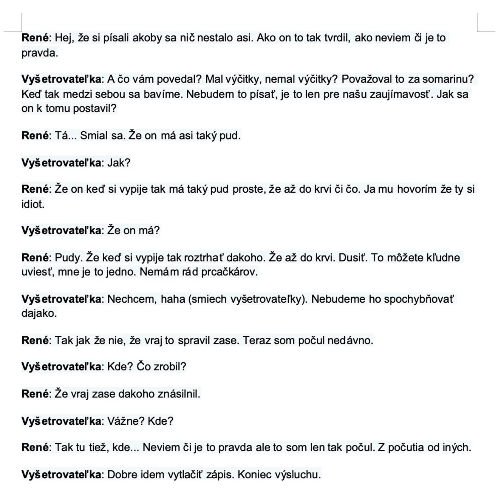Prepis nahrávky z výsluchu svedka, ktorému sa podozrivý priznal, že znásilnil ženu. On sám vyhľadal Viktóriu, aby sa jej na to opýtal. '