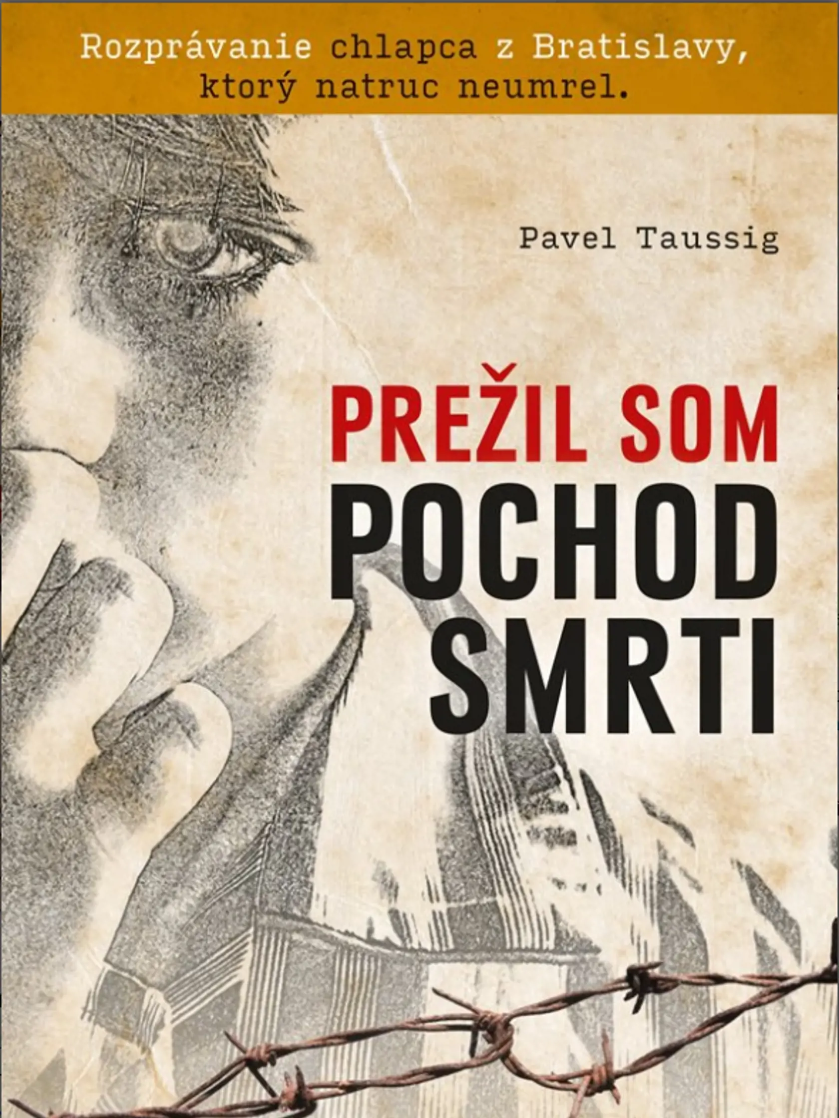 Kniha Prežil som pochod smrti. Živé spomienky Pavla Taussiga.