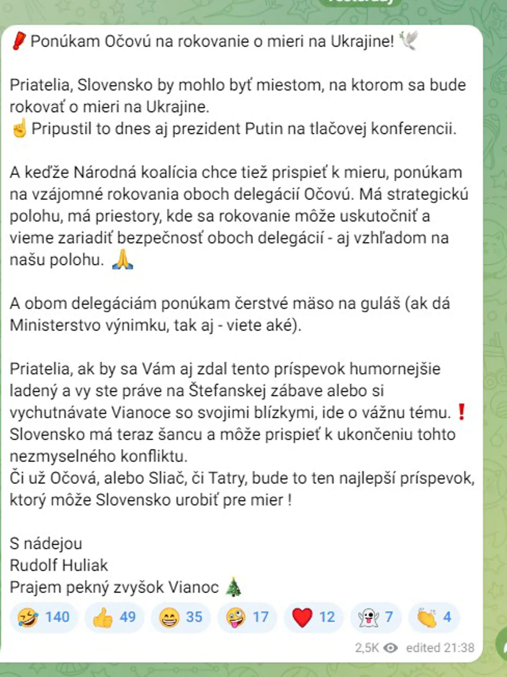 Príspevok Rudolfa Huliaka, v ktorom reagoval na vyhlásenie Vladimira Putina, že Kremeľ nemá problém s tým, aby sa rokovania o mieri medzi Kyjevom a Moskvou konali na území Slovenskej republiky. Huliak by bol najradšej, aby si obe strany za spoločný rokovací stôl sadli v Očovej, kde je sám starostom. A predstavil aj menu pre lídrov Vladimira Putina a Voldymyra Zelenského a ich tímy.