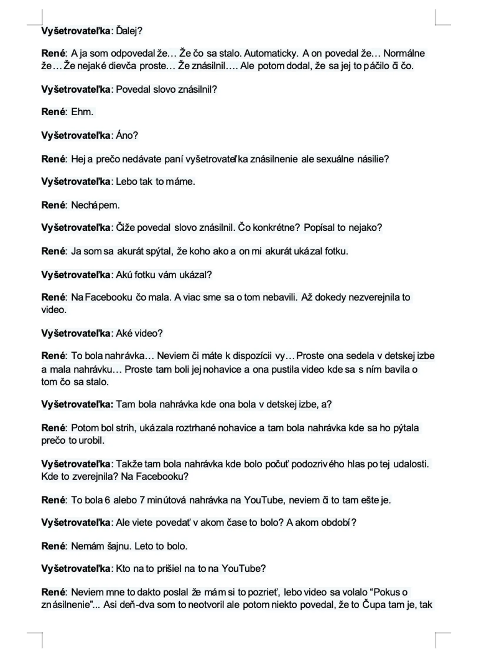 Prepis nahrávky z výsluchu svedka, ktorému sa podozrivý priznal, že znásilnil ženu. On sám vyhľadal Viktóriu, aby sa jej na to opýtal. '