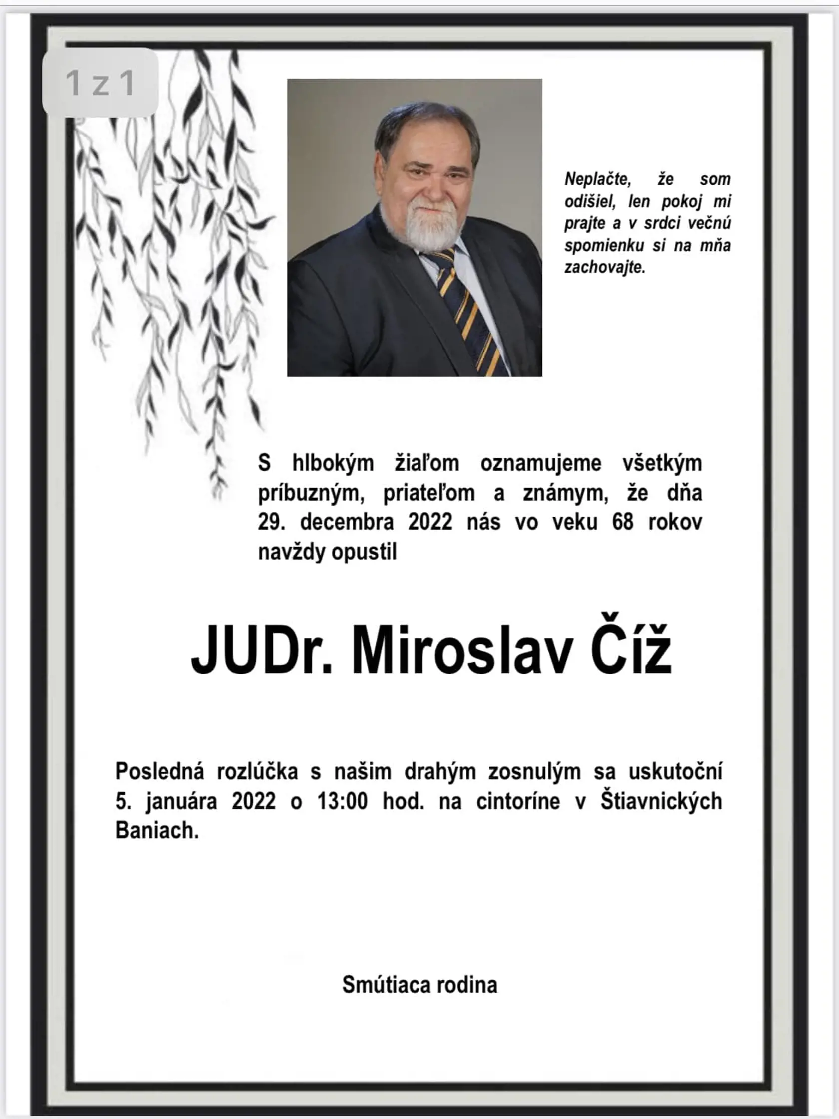 Posledná rozlúčka s ním sa bude konať práve v tejto obci na miestnom cintoríne vo štvrtok (5.1.) o 13:00 hod. "Neplačte, že som odišiel, len pokoj mi prajte a v srdci večnú spomienku si na mňa zachovajte," píše sa na parte.