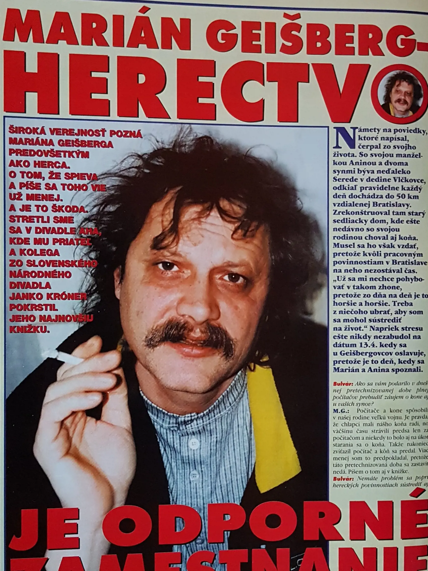 Prvýkrát o úskalí herectva prehovoril v dnes už neexistujúcom časopise Slovenský bulvár v roku 1999.
