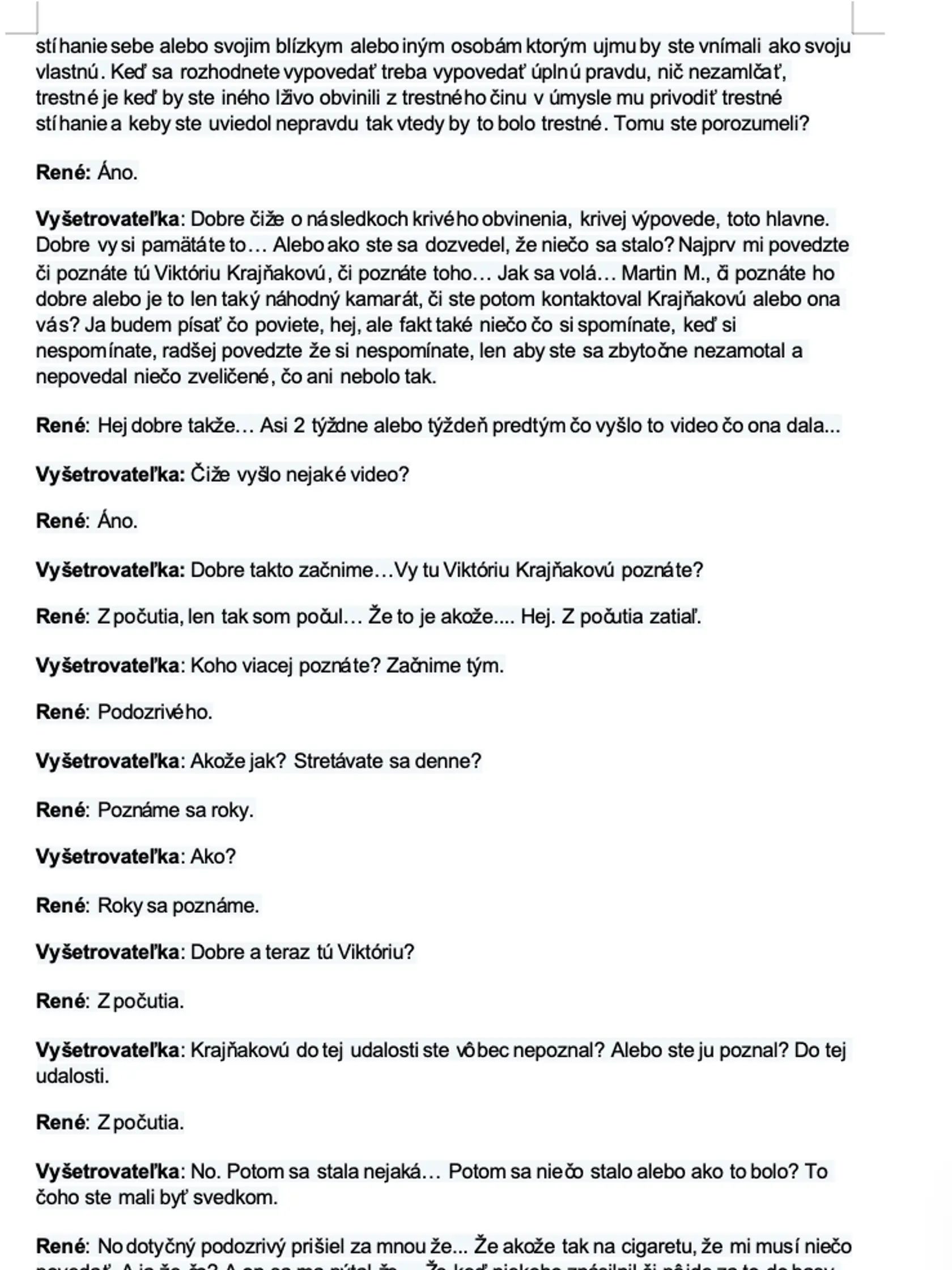 Prepis nahrávky z výsluchu svedka, ktorému sa podozrivý priznal, že znásilnil ženu. On sám vyhľadal Viktóriu, aby sa jej na to opýtal. '