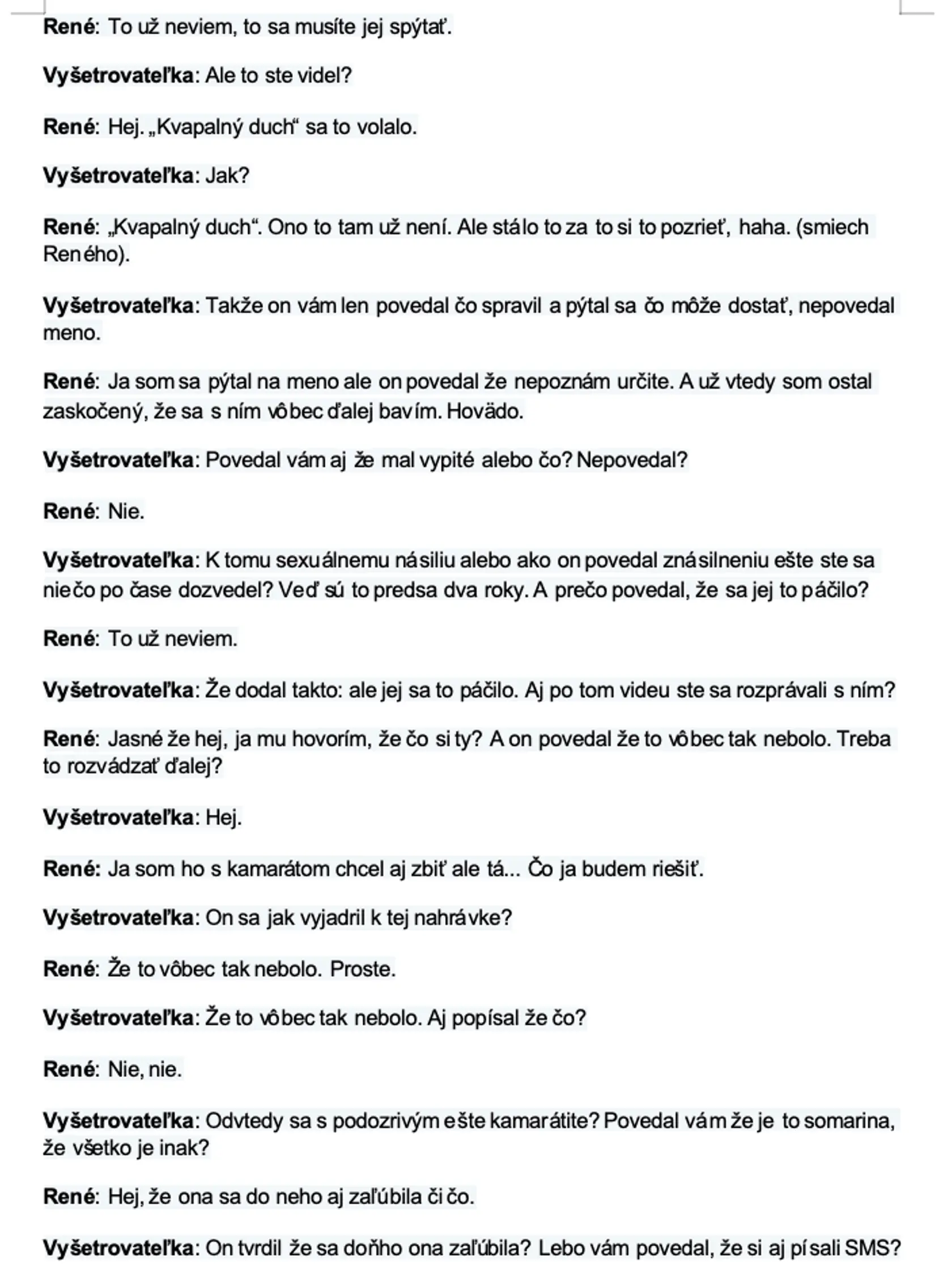Prepis nahrávky z výsluchu svedka, ktorému sa podozrivý priznal, že znásilnil ženu. On sám vyhľadal Viktóriu, aby sa jej na to opýtal. '