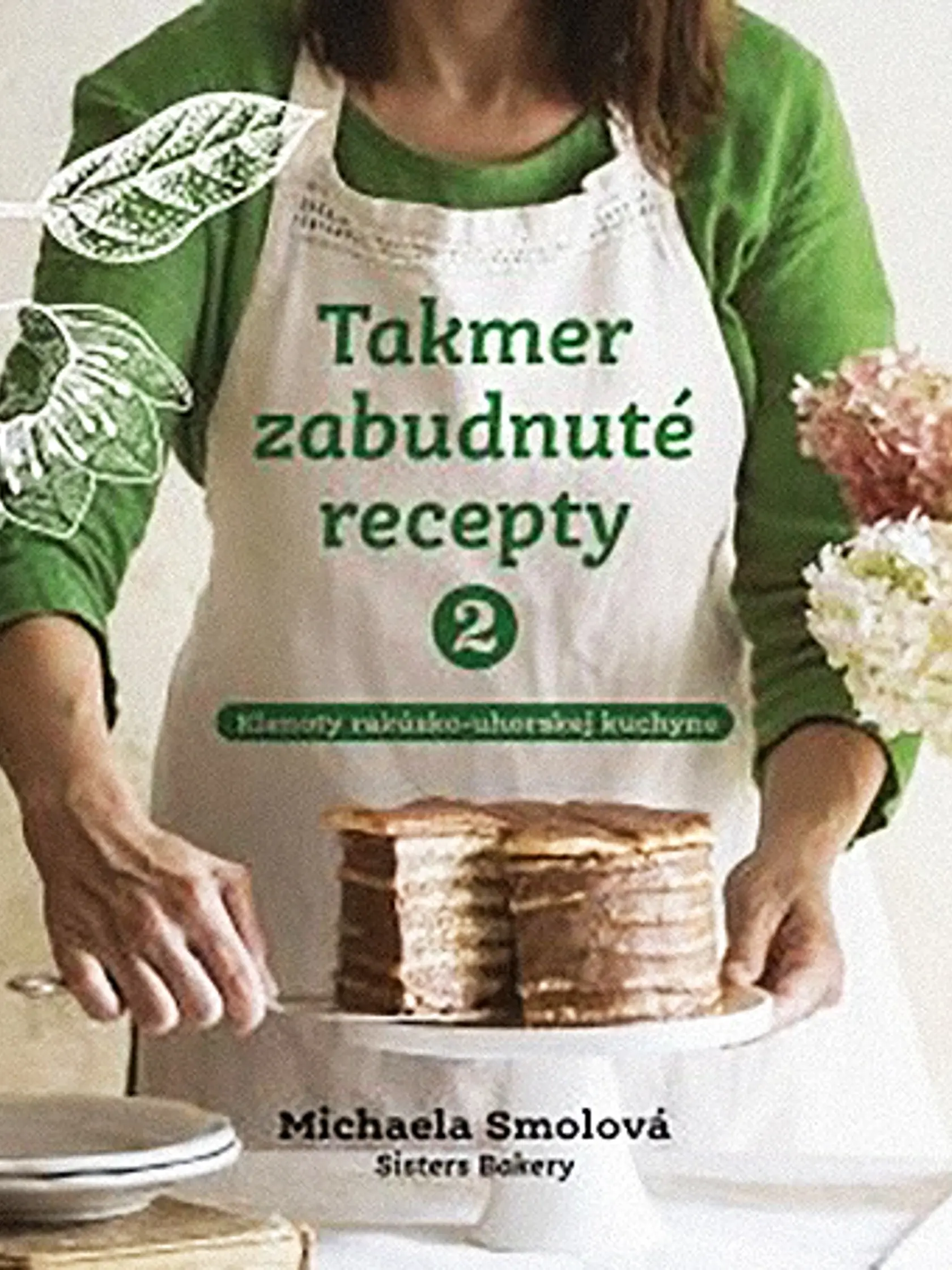 MICHAELA SMOLOVÁ:
TAKMER ZABUDNUTÉ RECEPTY