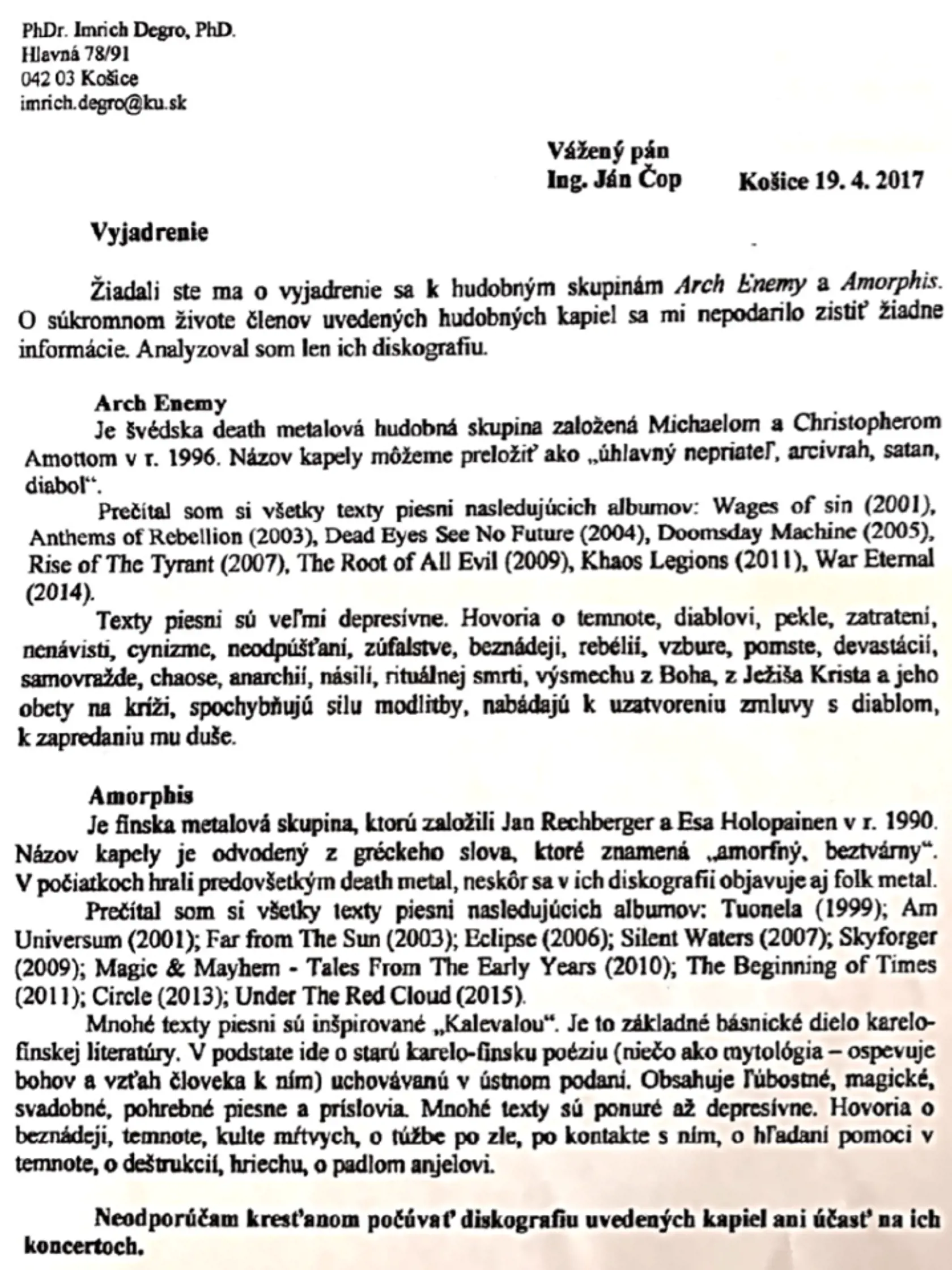 Pred šiestimi rokmi adresovali miestni farári spolu s košickým exorcistom list mestu, aby sa dištancovali od festivalu. Medzi poslancami, ktorí súhlasili s prosbou, bol aj terajší primátor.