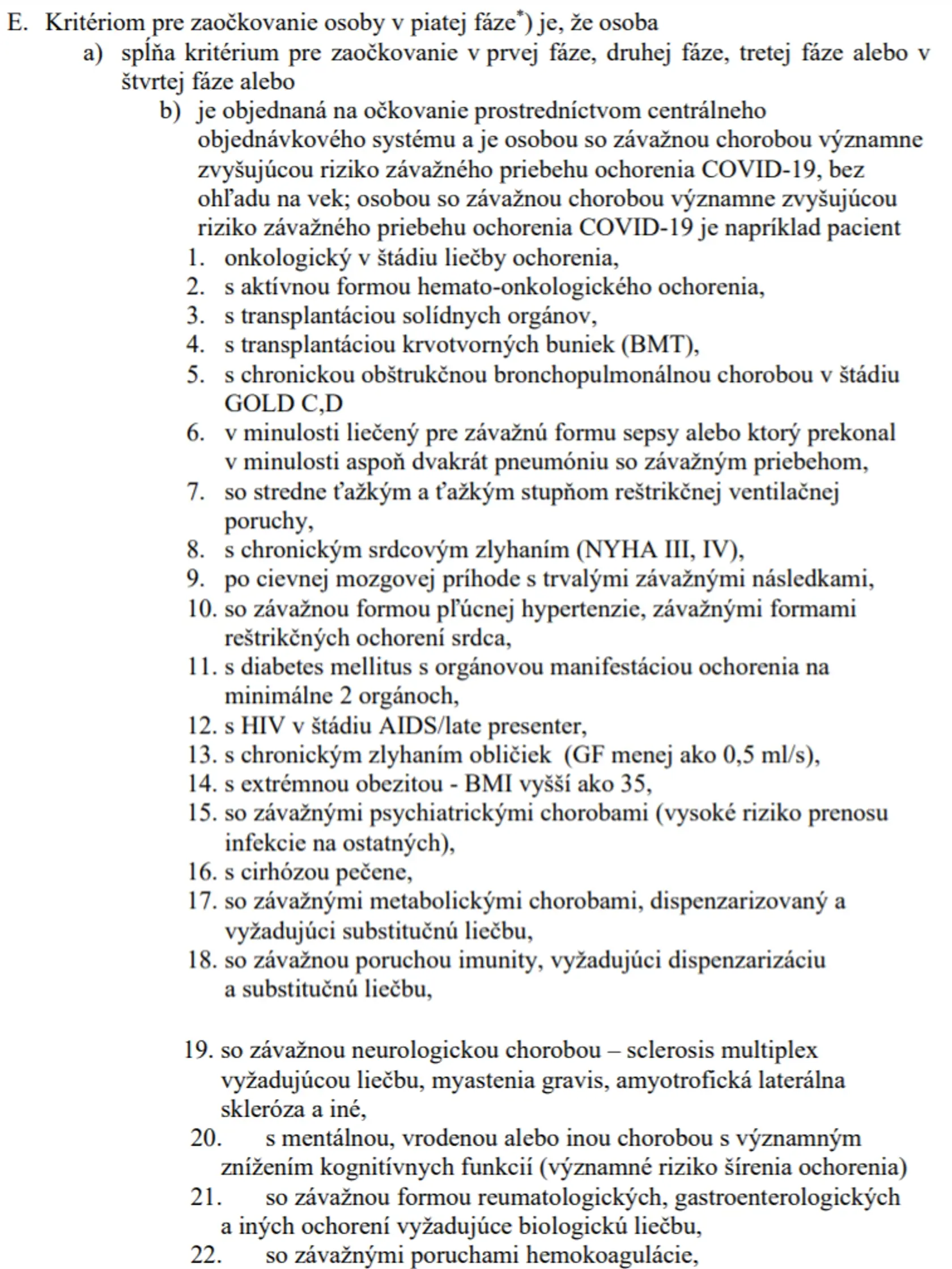 Do kategórie vážnych stavov patria onkologickí pacienti, ľudia po transplantácii, po cievnej mozgovej príhode, cukrovkári s orgánovými komplikáciami, pacienti s chronickým obličkovým zlyhaním atď.