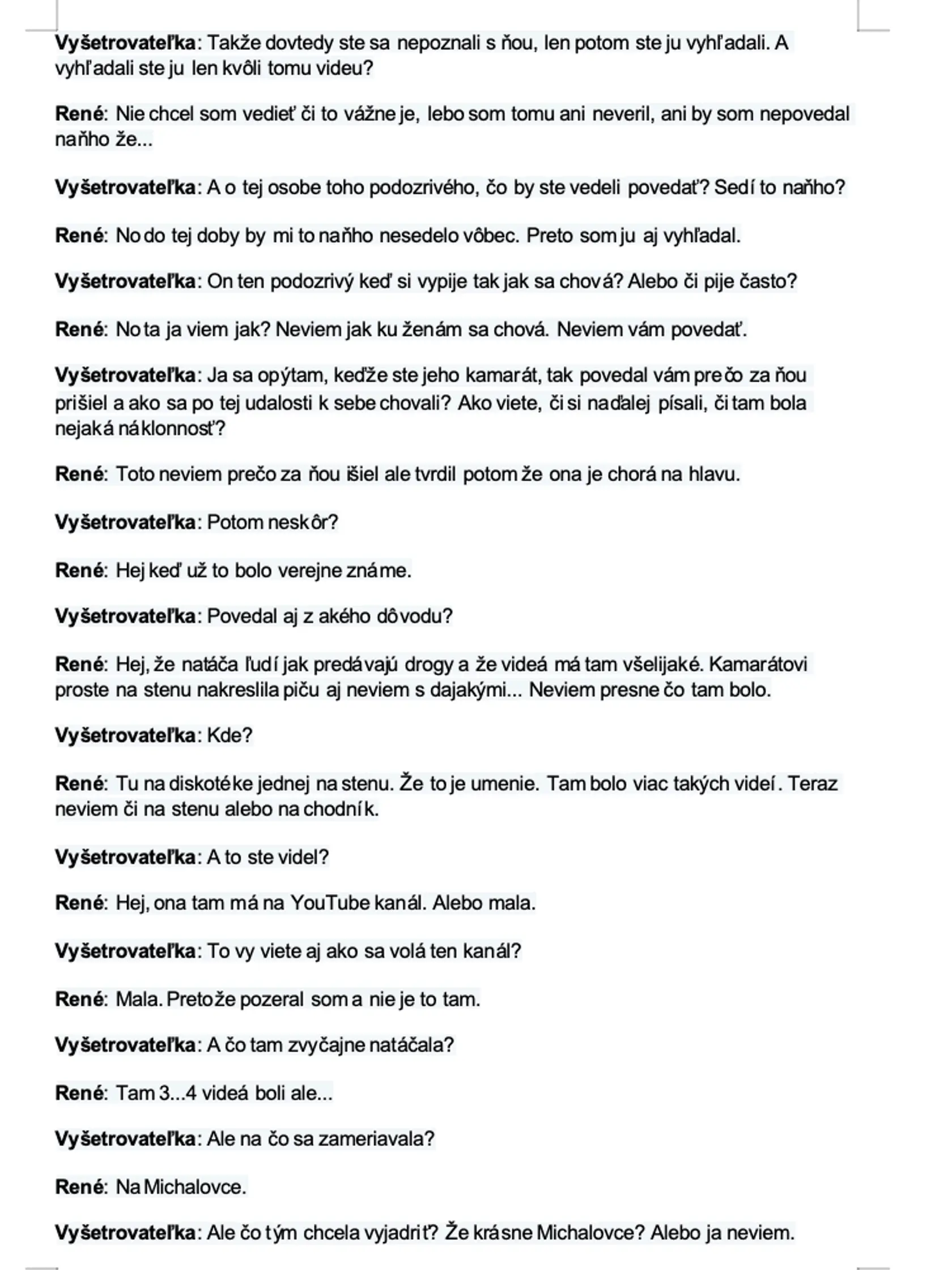 Prepis nahrávky z výsluchu svedka, ktorému sa podozrivý priznal, že znásilnil ženu. On sám vyhľadal Viktóriu, aby sa jej na to opýtal. '