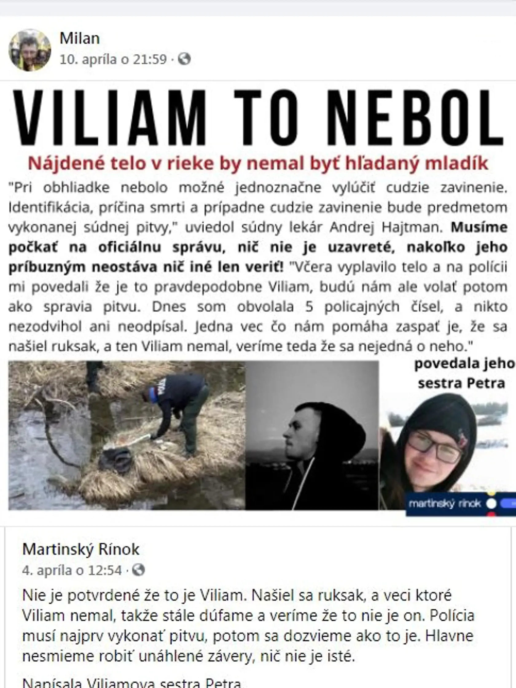 Začiatkom apríla vyplavila rieka Turiec telo neznámeho muža, Petra však vtedy nepotvrdila, že by išlo o jej brata. Zmiatlo ju, že sa pri tele nachádzal vak, aký on nikdy nevlastnil.