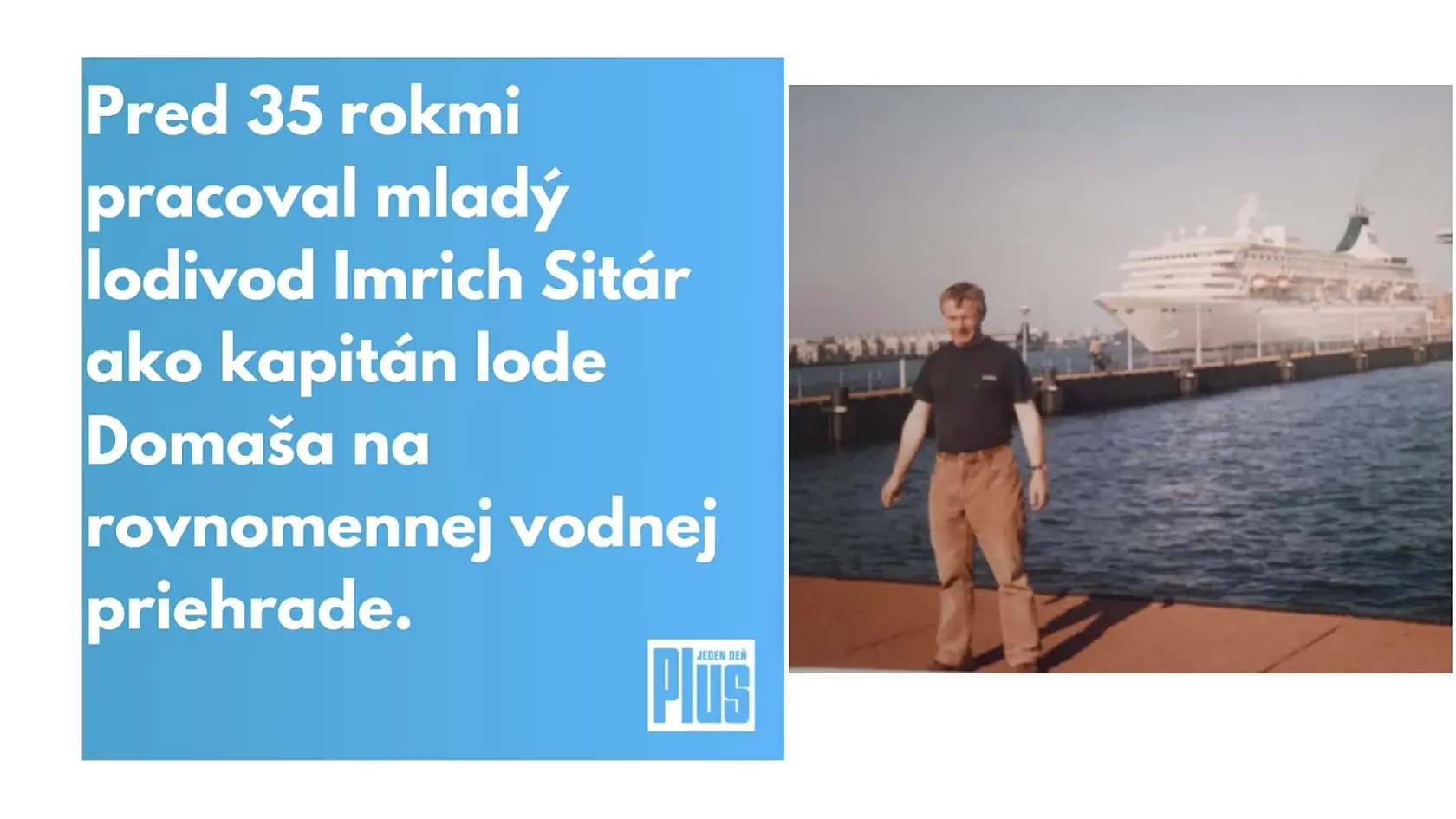 Pred 35 rokmi pracoval Imrich Sitár ako kapitán lode Domaša na rovnomennej vodnej priehrade. Toto leto sa tam už ako dôchodca vrátil na trojtýždňovú výpomoc na loď Bohemia. A priniesol so sebou aj staré fotky, ktoré ožili, keď sa nechal znova vyfotiť v identickej pozícii v rovnakom oblečení.