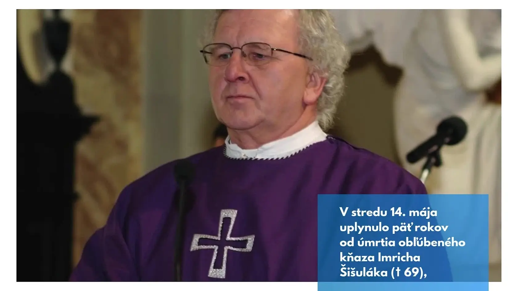 Presne dnes, 14. mája, uplynulo päť rokov od úmrtia obľúbeného kňaza Imricha Šišuláka († 69), ktorý pôsobil ako farár v Banskej Štiavnici takmer dve desaťročia. Domáci naňho spomínajú s hlbokou úctou a láskou.
