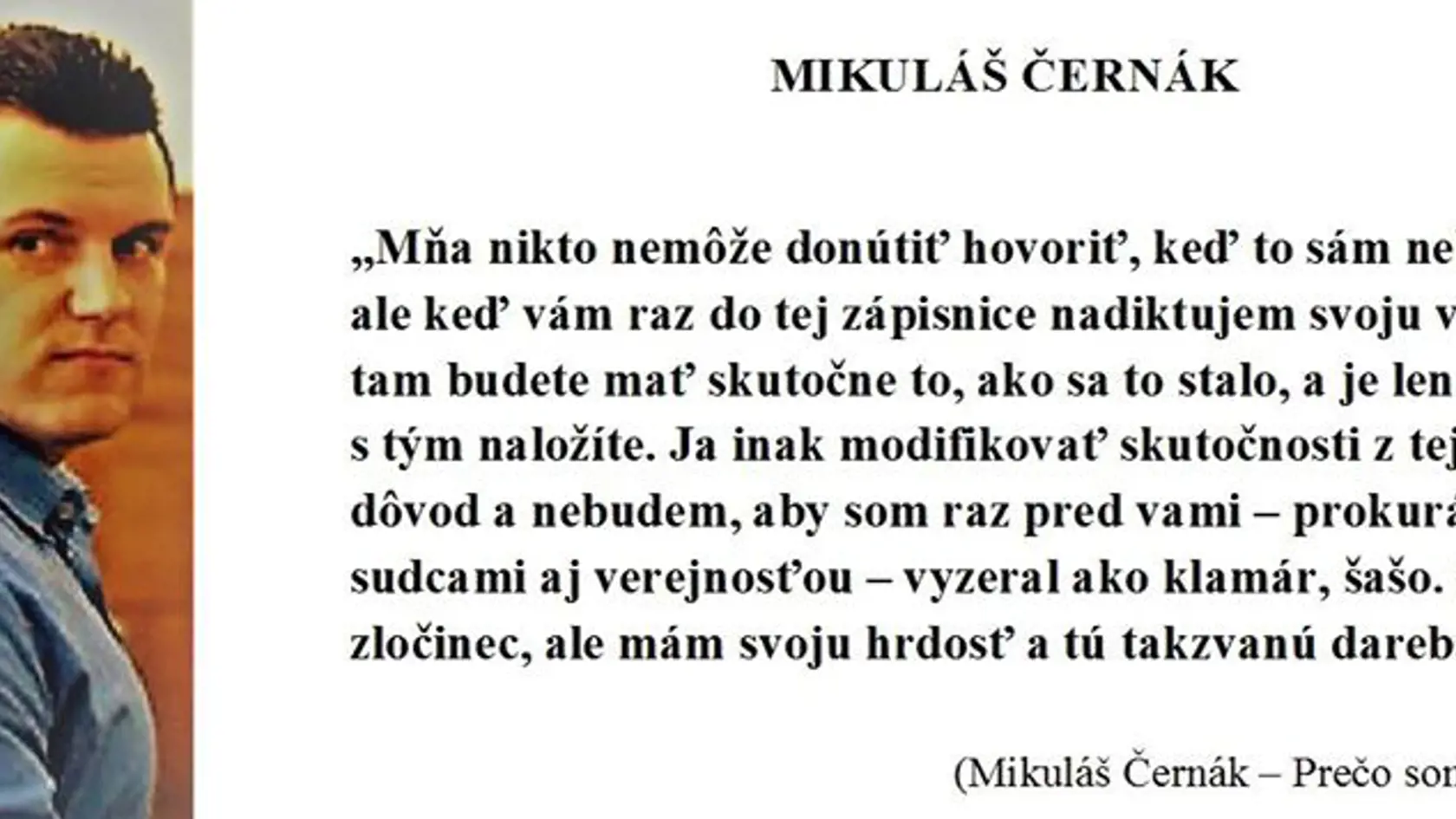 Mikuláš Černák prelomil mlčanie hoci podľa jeho kumpánov tvrdil, že b ysa k tomu nikdy neznížil.