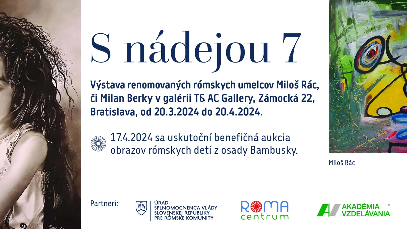Výstava S nádejou 7 bude v galérii T& AC Gallery v Bratislave. Ide o podujatie s tradíciou prezentácie špičkových rómskych umelcov. Obrazy detí sa vydražia počas benefičnej aukcie, ktorá sa uskutoční v galérii 17. apríla.