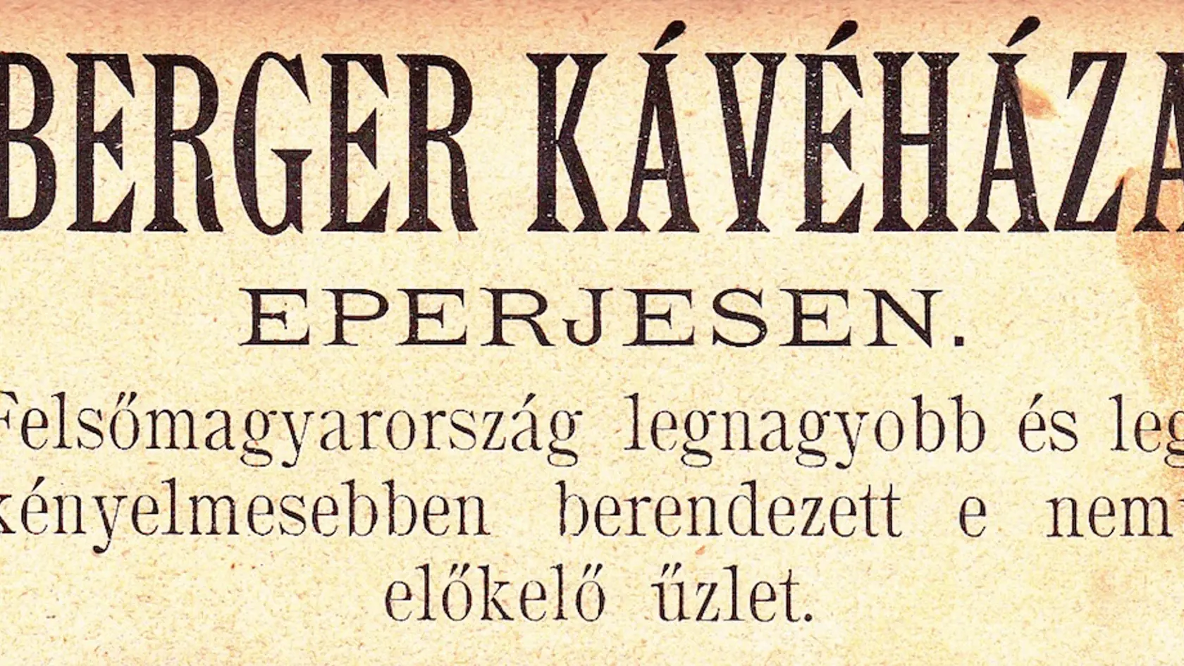 Dobová reklama - Kaviareň Berger v Prešov - v hornom Uhorsku najväčšia a najpríjemnejšie zariadený obchod svojho druhu. 
