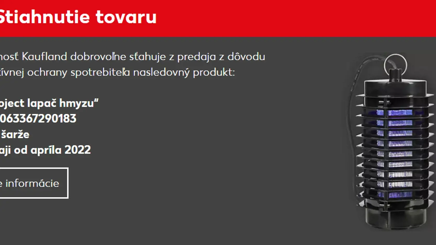 Reťazec dobrovoľne sťahuje z predaja z dôvodu preventívnej ochrany spotrebiteľa nasledovný produkt: „My Project lapač hmyzu“. V predaji bol od apríla 2022.