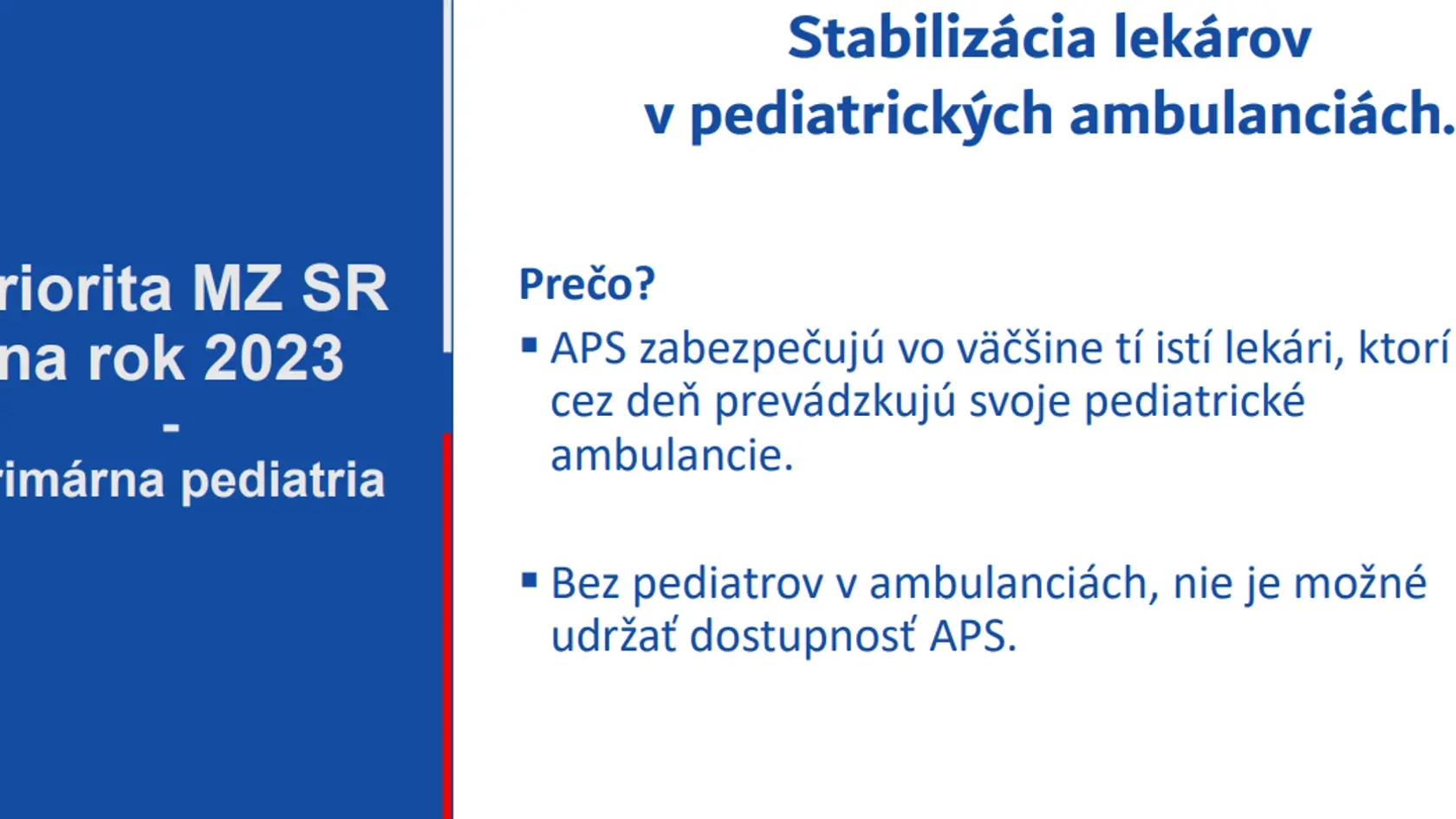 V SR chýba 20% primárnych pediatrov a takmer každý druhý pediater je v dôchodkovom veku. Ministerstvo preto navrhuje skrátiť ordinačné hodiny pohotovostí a niekoľko detských pohotovostí zrušiť v troch fázach.