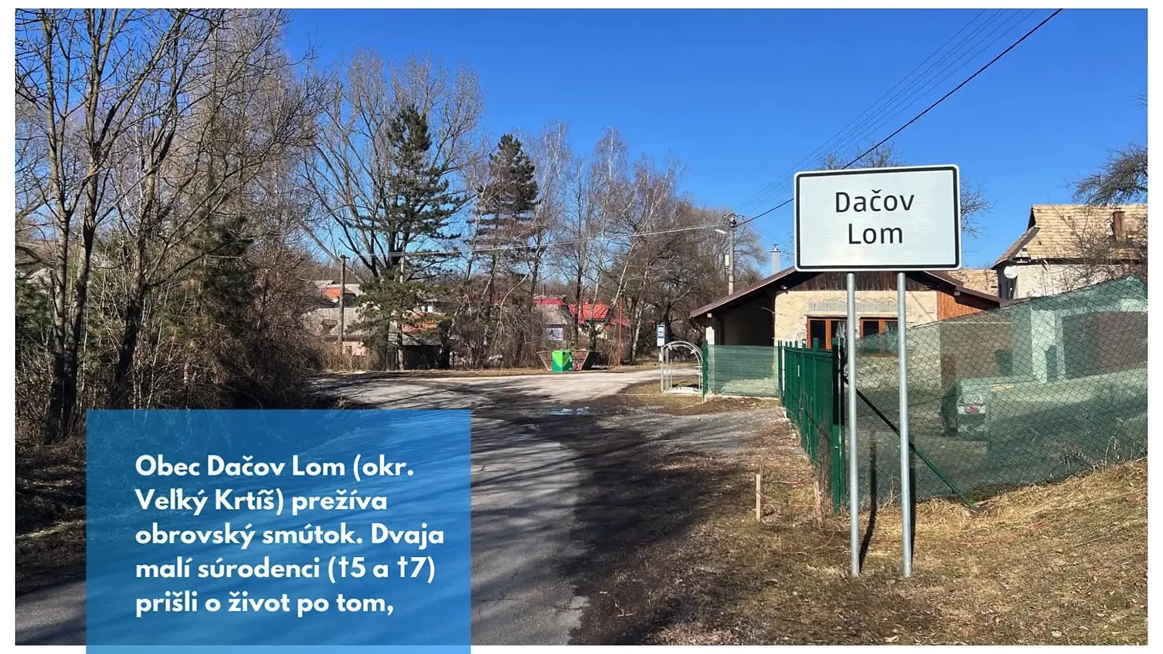 Obec Dačov Lom (okr. Veľký Krtíš) prežíva obrovský smútok. Dvaja malí súrodenci (†5 a †7) prišli o život po tom, čo sa pod nimi prelomil ľad na miestnom jazere. Obyvatelia sú otrasení a v obci zavládlo hrobové ticho. Rodina prišla o dvoch chlapčekov, ktorí mali celý život pred sebou.