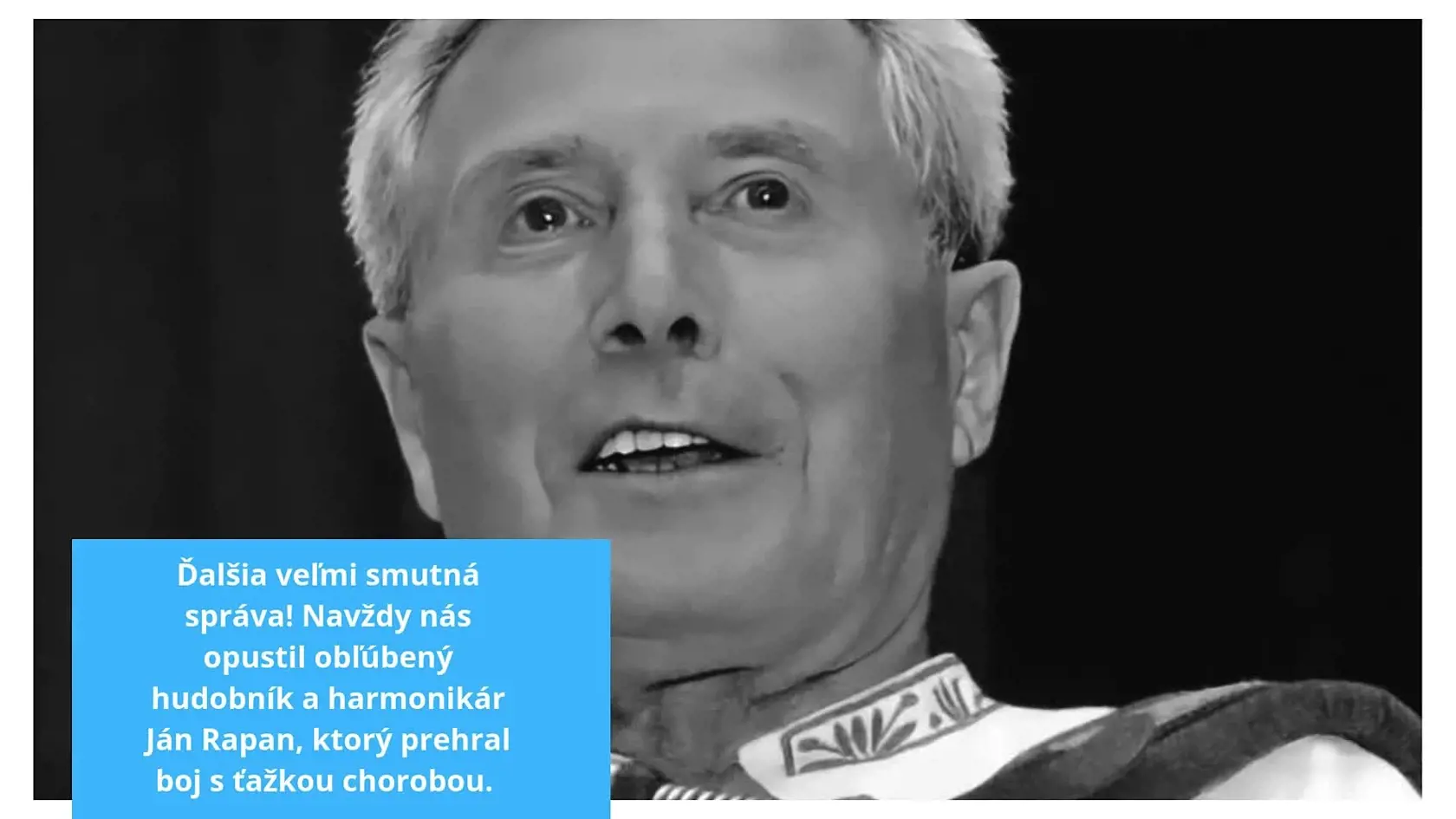 Vo štvrtok nás navždy opustil obľúbený hudobník a harmonikár Ján Rapan, ktorý prehral boj s ťažkou chorobou. Smutnú správu oznámila jeho rodina.