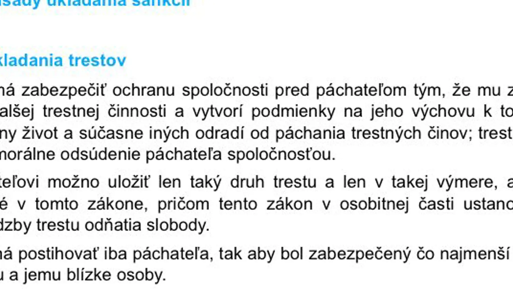 Ustanovenie Trestného zákona, podľa ktorého trest má postihovať iba jeho páchateľa, nie jeho rodinu.